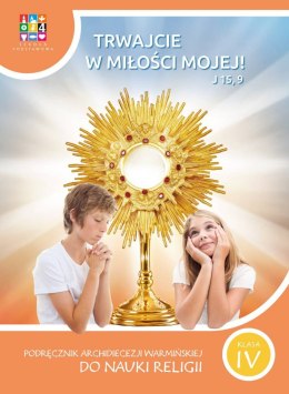 Religia Trwajcie w miłości mojej Podręcznik dla klasy IV szkoły podstawowej