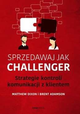 Sprzedawaj jak Challenger. Strategie kontroli komunikacji z klientem