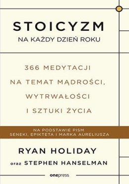 Stoicyzm na każdy dzień roku. 366 medytacji na temat mądrości, wytrwałości i sztuki życia