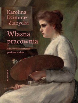 Własna pracownia. Gdzie tworzyły artystki przełomu wieków