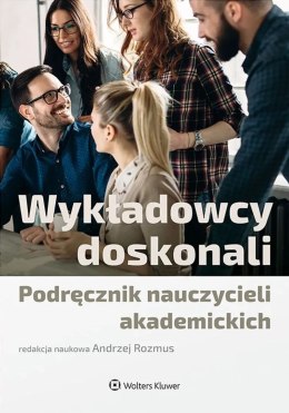 Wykładowcy doskonali. Podręcznik nauczycieli akademickich