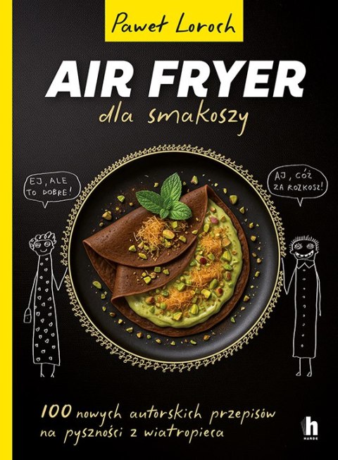 Air Fryer dla smakoszy. 100 nowych autorskich przepisów z wiatropieca