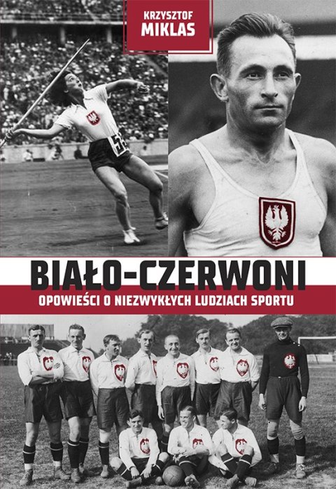 Biało-Czerwoni. Opowieści o niezwykłych ludziach sportu