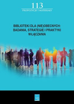 Biblioteki dla (nie)obecnych. Badania, strategie i praktyki włączania