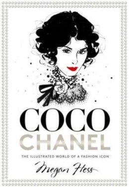 Coco Chanel. The Illustrated World of a Fashion Icon