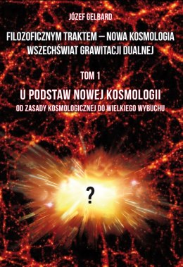 Filozoficznym traktem - Nowa Kosmologia. Wszechświat grawitacji dualnej. Tom 1