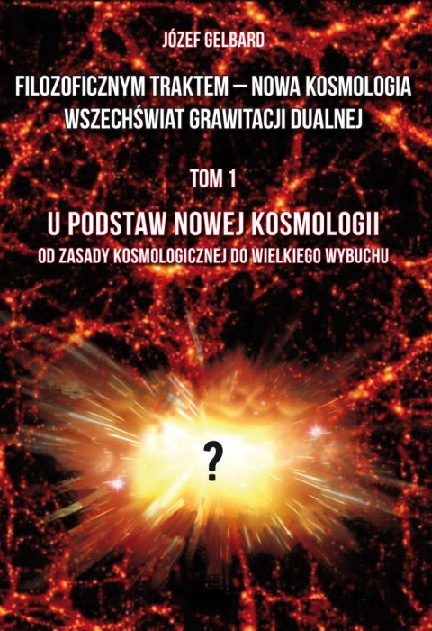 Filozoficznym traktem - Nowa Kosmologia. Wszechświat grawitacji dualnej. Tom 1