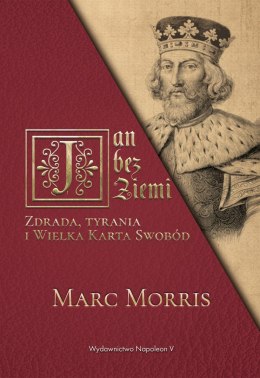Jan bez Ziemi. Zdrada, tyrania i Wielka Karta Swobód
