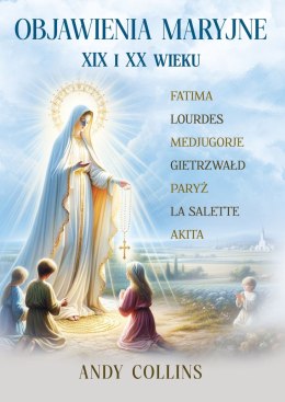 Objawienia Maryjne XIX i XX wieku. Przyszłość Kościoła, Polski i świata