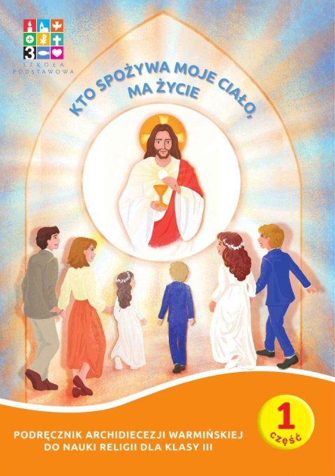Pakiet Religia Kto spożywa moje Ciało ma życie Podręcznik cz. 1 cz. 2 Domownik dla klasy III dla szkoły podstawowej