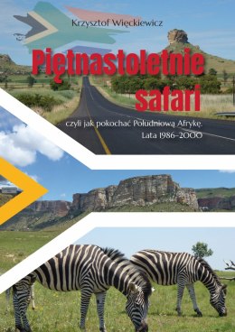 Piętnastoletnie safari, czyli jak pokochać Południową Afrykę. Lata 1986-2000
