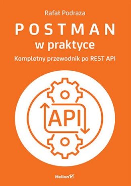 Postman w praktyce. Kompletny przewodnik po REST API