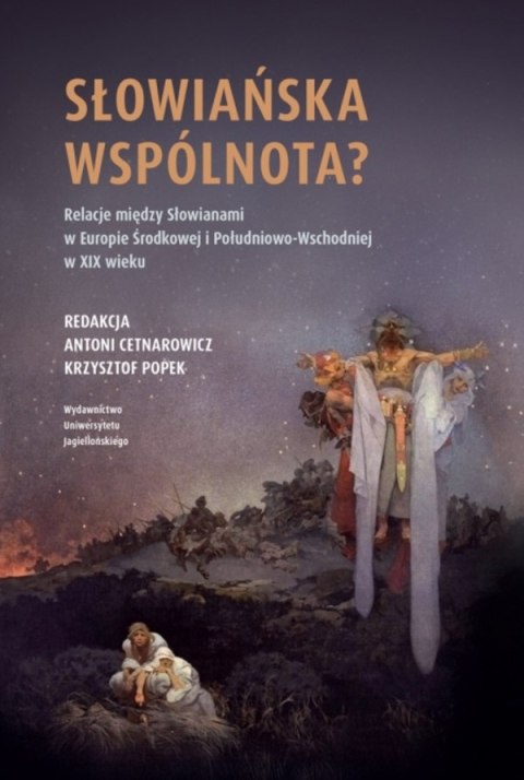 Słowiańska wspólnota? Relacje między Słowianami w Europie Środkowej i Południowo-Wschodniej w XIX w.