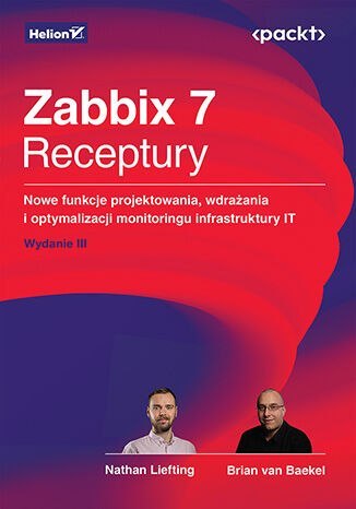Zabbix 7. Receptury. Nowe funkcje projektowania, wdrażania i optymalizacji monitoringu infrastruktury IT wyd. 3