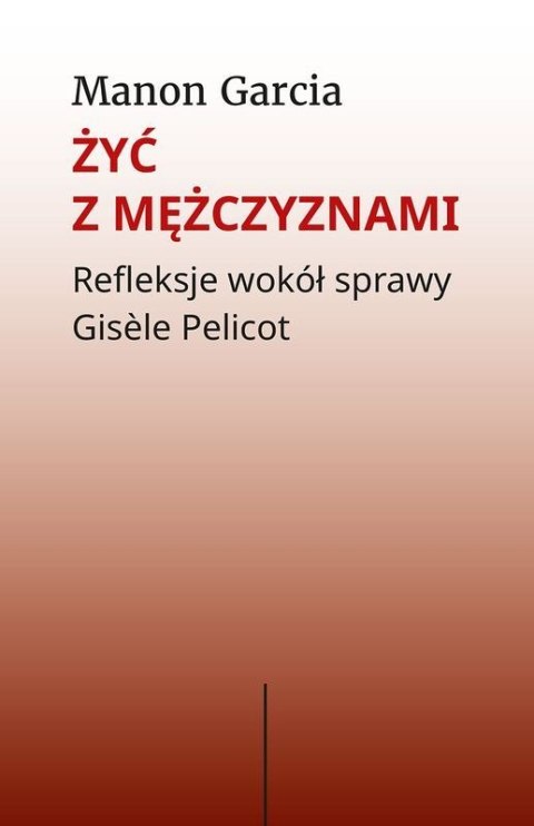 Żyć z mężczyznami. Refleksje wokół sprawy Gisèle Pelicot