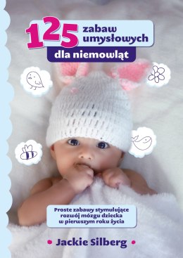 125 zabaw umysłowych dla niemowląt. Proste zabawy stymulujące rozwój mózgu dzieci w pierwszym roku życia.