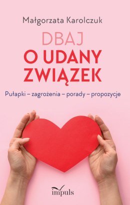 Dbaj o udany związek Pułapki - zagrożenia - porady - propozycje