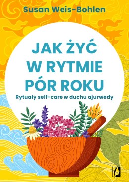 Jak żyć w rytmie pór roku. Rytuały self-care w duchu ajurwedy