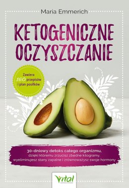 Ketogeniczne oczyszczanie. 30-dniowy detoks całego organizmu, dzięki któremu zrzucisz zbędne kilogramy, wyeliminujesz stany zapa