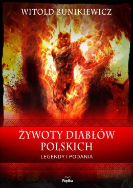 Żywoty diabłów polskich. Podania i legendy. Wierzenia i zwyczaje