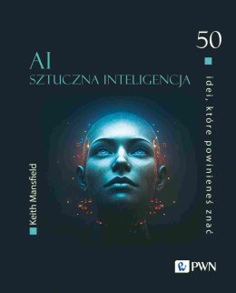 AI Sztuczna inteligencja. 50 idei, które powinieneś znać