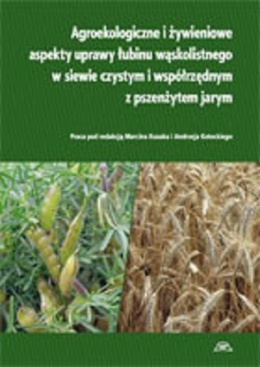Agroekologiczne i żywieniowe aspekty uprawy łubinu wąskolistnego w siewie czystym i współrzędnym z pszenżytem jarym