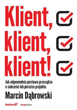 Klient, klient, klient! Jak odpowiednia postawa przesądza o sukcesie lub porażce projektu