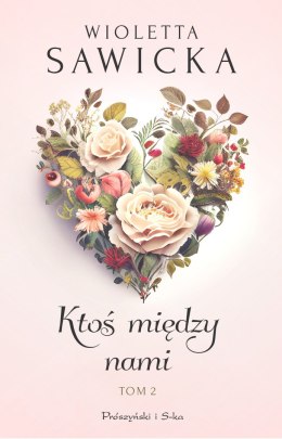 Ktoś między nami. Wyjdziesz za mnie, kotku?. Tom 2