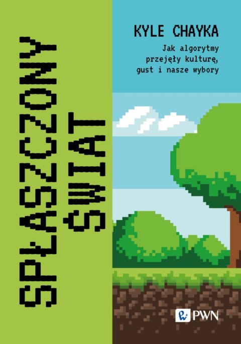 Spłaszczony świat. Jak algorytmy przejęły kulturę, gust i nasze wybory