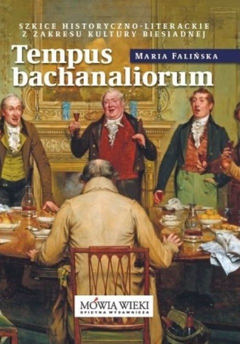 Tempus bachanaliorum. Szkice historyczno-literackie z zakresu kultury biesiadnej
