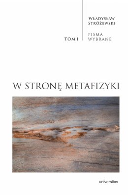 W stronę metafizyki. Pisma wybrane. Tom 1