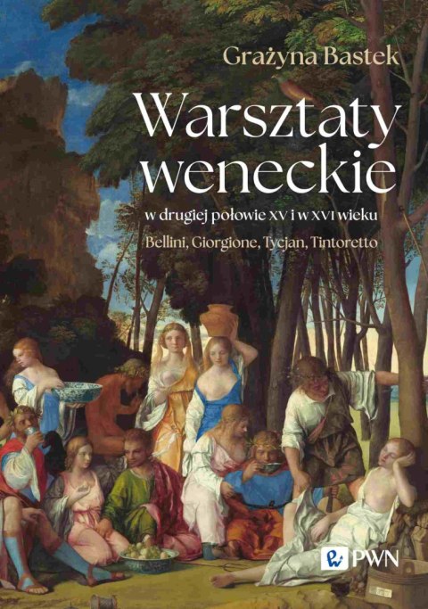 Warsztaty weneckie w drugiej połowie XV i w XVI wieku. Bellini, Giorgione, Tycjan, Tintoretto