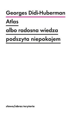 Atlas albo radosna wiedza podszyta niepokojem