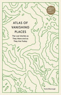 Atlas of Vanishing Places. The Lost Worlds as They Were and as They Are Today wer. angielska