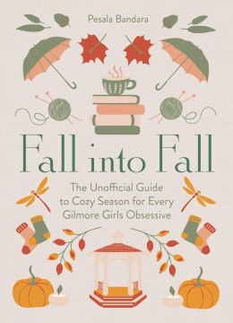 Fall into Fall. The Unofficial Guide to Cozy Season for Every Gilmore Girls Obsessive wer. angielska