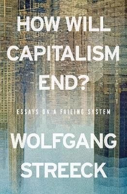 How will capitalism end? Essays on a failing system wer. angielska