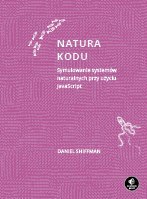 Natura kodu. Symulowanie systemów naturalnych przy użyciu JavaScript