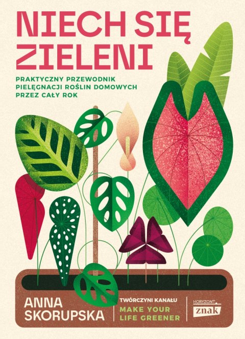 Niech się zieleni. Praktyczny przewodnik pielęgnacji roślin domowych