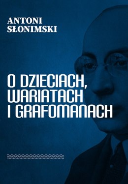 O dzieciach, wariatach i grafomanach