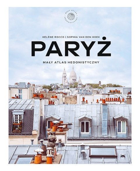 Paryż. Mały atlas hedonistyczny