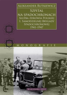 Szpital na spadochronach. Służba zdrowia Polskiej 1. Samodzielnej Brygady Spadochronowej 1941-1947
