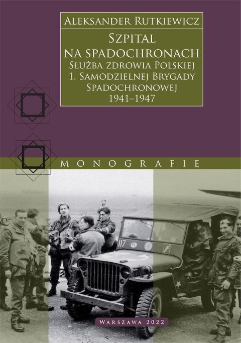 Szpital na spadochronach. Służba zdrowia Polskiej 1. Samodzielnej Brygady Spadochronowej 1941-1947