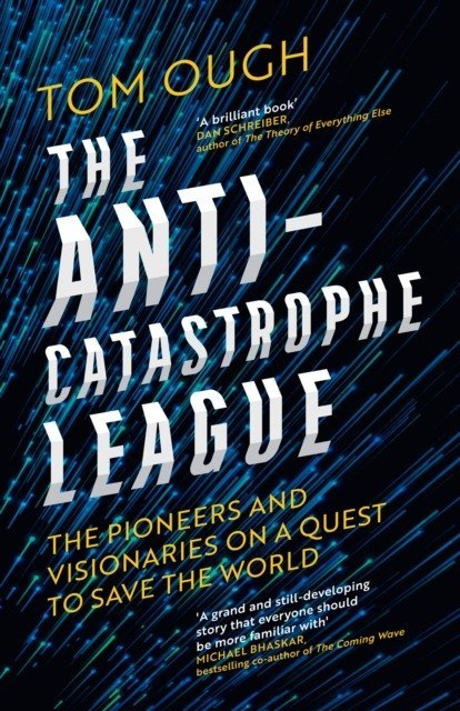 The Anti-Catastrophe League : The pioneers and visionaries on a quest to save the world