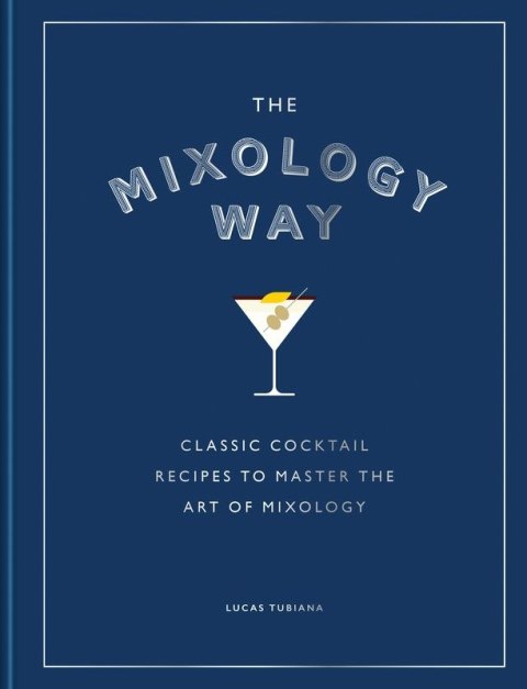 The Mixology Way. Classic cocktail recipes to master the art of mixology wer. angielska