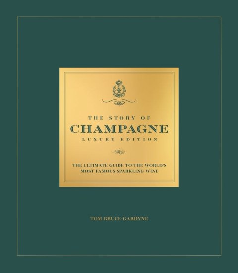 The Story of Champagne Luxury Edition. The Ultimate Guide to the World's Most Famous Sparkling Wine wer. angielska