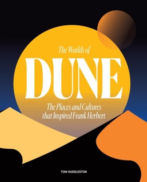 The Worlds of Dune. The Places and Cultures that Inspired Frank Herbert wer. angielska