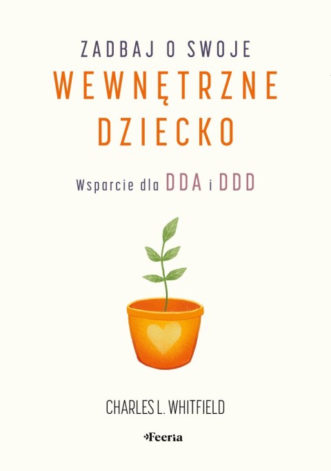 Zadbaj o swoje wewnętrzne dziecko. Wsparcie dla DDA i DDD wyd. 2