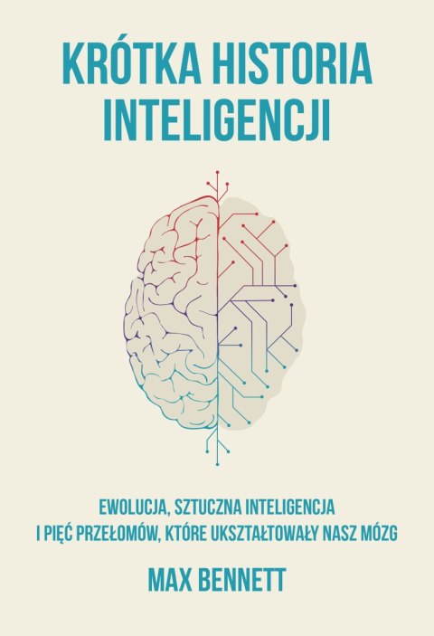 Krótka historia inteligencji. Ewolucja, sztuczna inteligencja i pięć przełomów, które ukształtowały nasz mózg