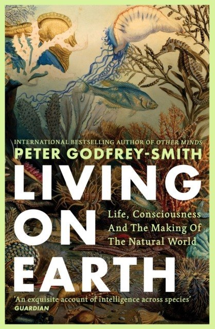 Living on Earth. Life, Consciousness and the Making of the Natural World wer. angielska