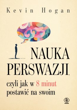 Nauka perswazji, czyli jak w 8 minut postawić na swoim